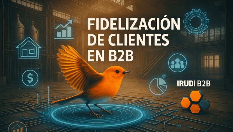 Ilustración digital apaisada con un pájaro naranja en movimiento sobre fondo industrial, rodeado de iconos holográficos y el texto ‘Fidelización de clientes en B2B’ junto al logotipo de IRUDI B2B.
